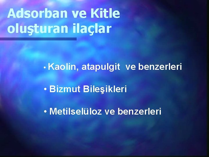 Adsorban ve Kitle oluşturan ilaçlar • Kaolin, atapulgit ve benzerleri • Bizmut Bileşikleri •