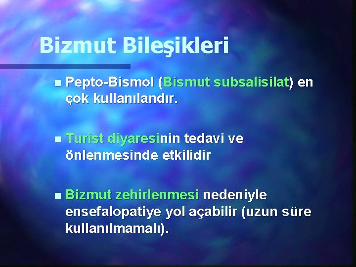 Bizmut Bileşikleri n Pepto-Bismol (Bismut subsalisilat) en çok kullanılandır. n Turist diyaresinin tedavi ve