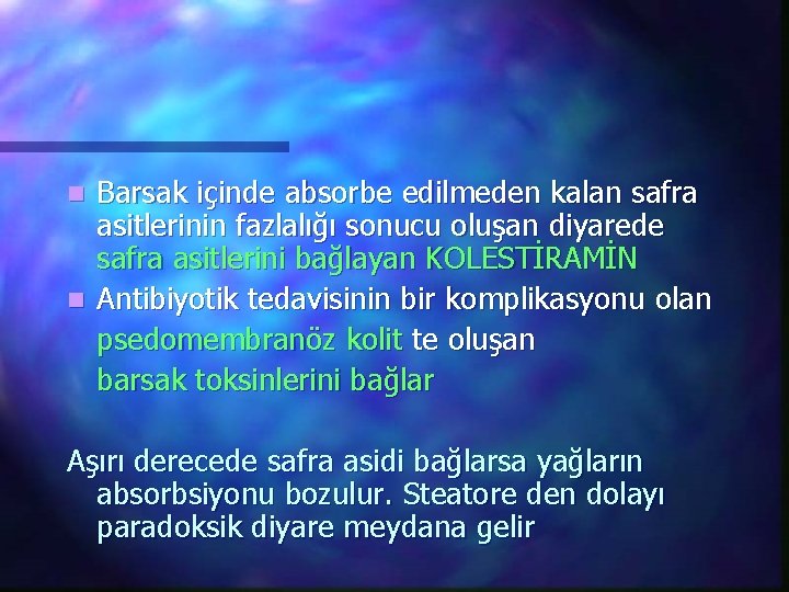 Barsak içinde absorbe edilmeden kalan safra asitlerinin fazlalığı sonucu oluşan diyarede safra asitlerini bağlayan