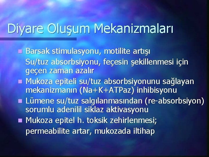 Diyare Oluşum Mekanizmaları n n Barsak stimulasyonu, motilite artışı Su/tuz absorbsiyonu, feçesin şekillenmesi için