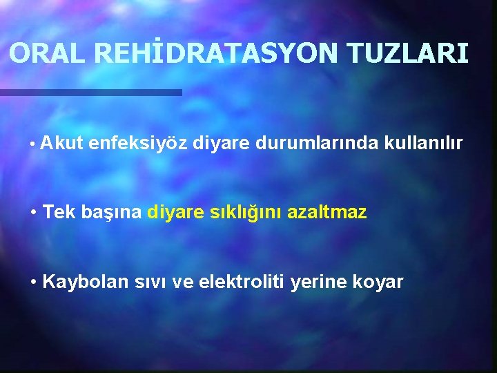 ORAL REHİDRATASYON TUZLARI • Akut enfeksiyöz diyare durumlarında kullanılır • Tek başına diyare sıklığını