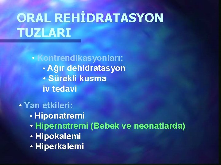 ORAL REHİDRATASYON TUZLARI • Kontrendikasyonları: • Ağır dehidratasyon • Sürekli kusma iv tedavi •