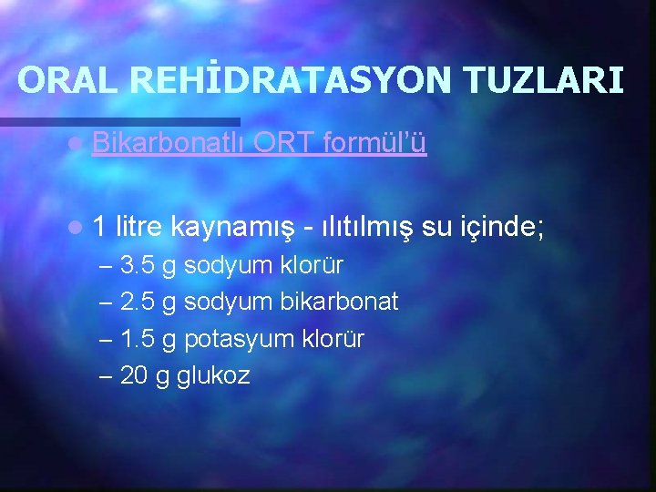 ORAL REHİDRATASYON TUZLARI l Bikarbonatlı l 1 ORT formül’ü litre kaynamış - ılıtılmış su