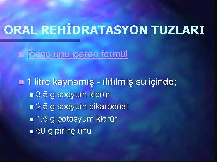 ORAL REHİDRATASYON TUZLARI n Pirinç unu içeren formül n 1 litre kaynamış - ılıtılmış