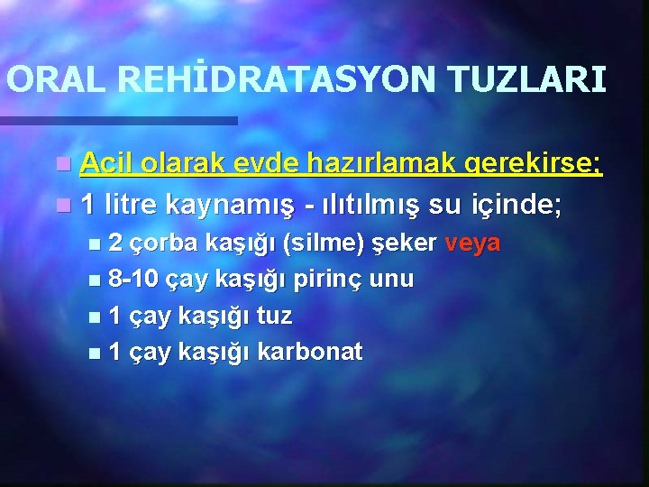 ORAL REHİDRATASYON TUZLARI n Acil olarak evde hazırlamak gerekirse; n 1 litre kaynamış -