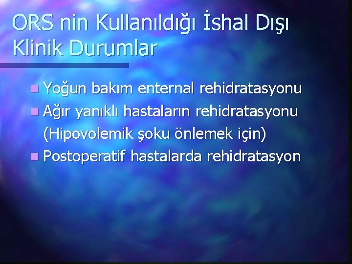 ORS nin Kullanıldığı İshal Dışı Klinik Durumlar n Yoğun bakım enternal rehidratasyonu n Ağır