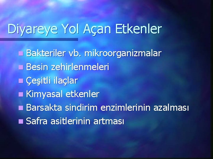 Diyareye Yol Açan Etkenler n Bakteriler vb. mikroorganizmalar n Besin zehirlenmeleri n Çeşitli ilaçlar
