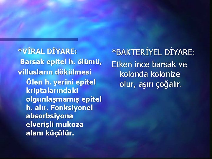 *VİRAL DİYARE: Barsak epitel h. ölümü, villusların dökülmesi Ölen h. yerini epitel kriptalarındaki olgunlaşmamış