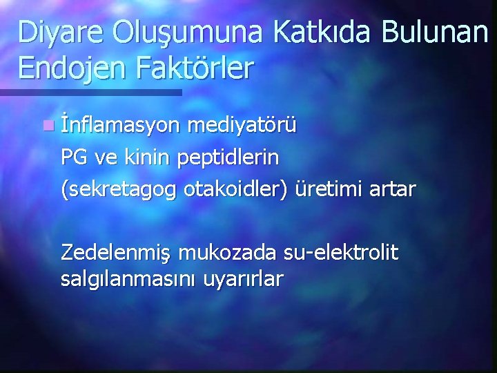 Diyare Oluşumuna Katkıda Bulunan Endojen Faktörler n İnflamasyon mediyatörü PG ve kinin peptidlerin (sekretagog