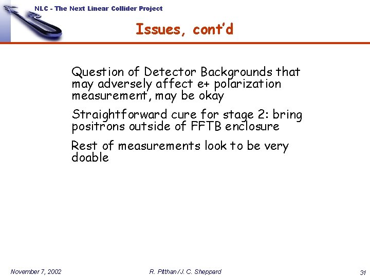 NLC - The Next Linear Collider Project Issues, cont’d Question of Detector Backgrounds that