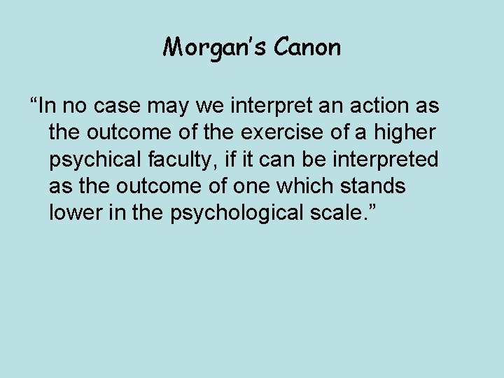 Morgan’s Canon “In no case may we interpret an action as the outcome of