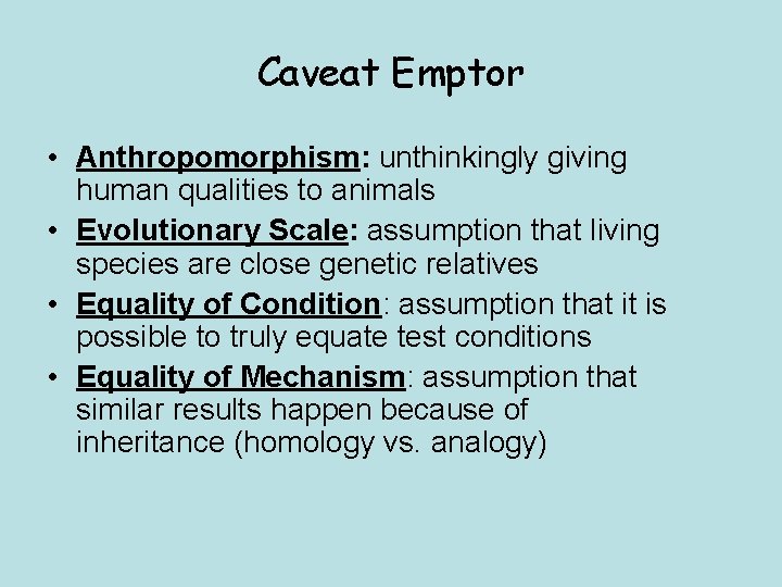 Caveat Emptor • Anthropomorphism: unthinkingly giving human qualities to animals • Evolutionary Scale: assumption