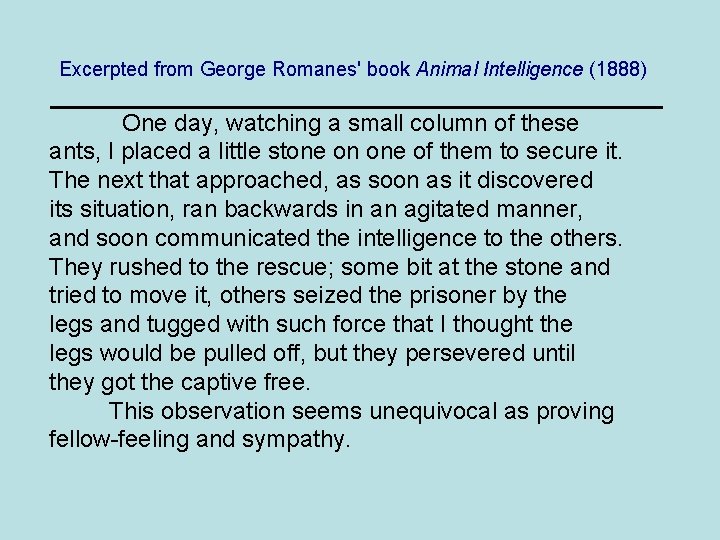 Excerpted from George Romanes' book Animal Intelligence (1888) One day, watching a small column