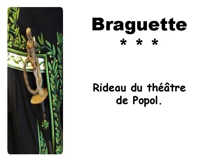 Braguette *** Rideau du théâtre de Popol. 