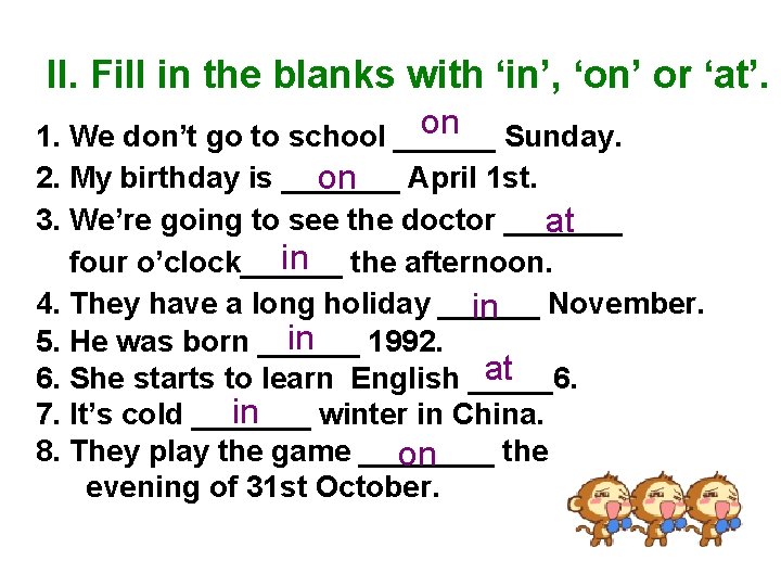 II. Fill in the blanks with ‘in’, ‘on’ or ‘at’. on Sunday. 1. We