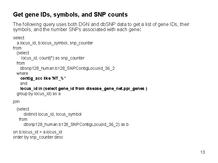 Get gene IDs, symbols, and SNP counts The following query uses both DGN and