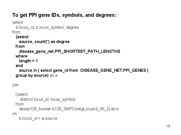 To get PPI gene IDs, symbols, and degrees: select b. locus_id, b. locus_symbol, degree