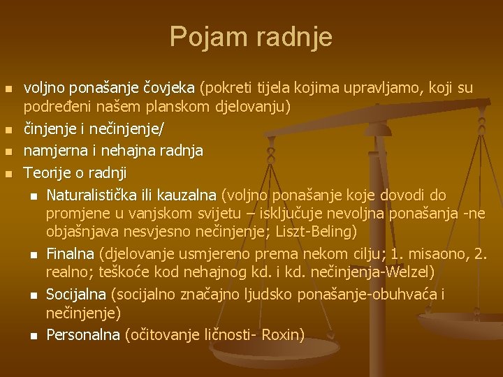 Pojam radnje n n voljno ponašanje čovjeka (pokreti tijela kojima upravljamo, koji su podređeni