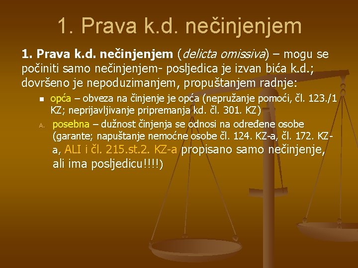 1. Prava k. d. nečinjenjem (delicta omissiva) – mogu se počiniti samo nečinjenjem- posljedica