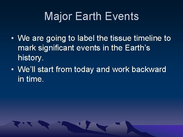 Major Earth Events • We are going to label the tissue timeline to mark
