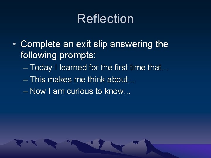 Reflection • Complete an exit slip answering the following prompts: – Today I learned