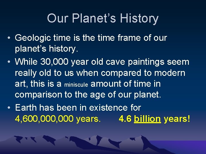 Our Planet’s History • Geologic time is the time frame of our planet’s history.