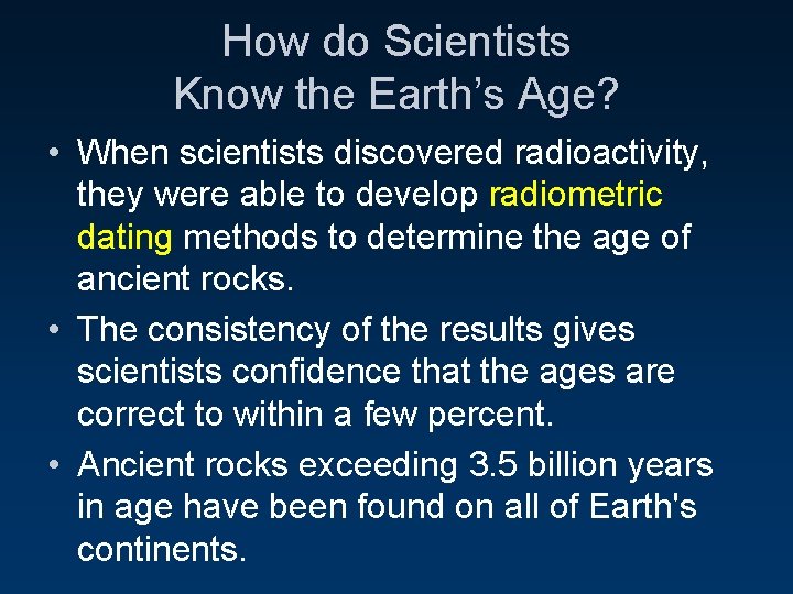 How do Scientists Know the Earth’s Age? • When scientists discovered radioactivity, they were
