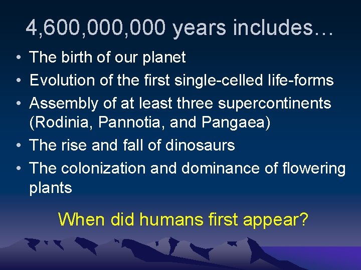4, 600, 000 years includes… • The birth of our planet • Evolution of