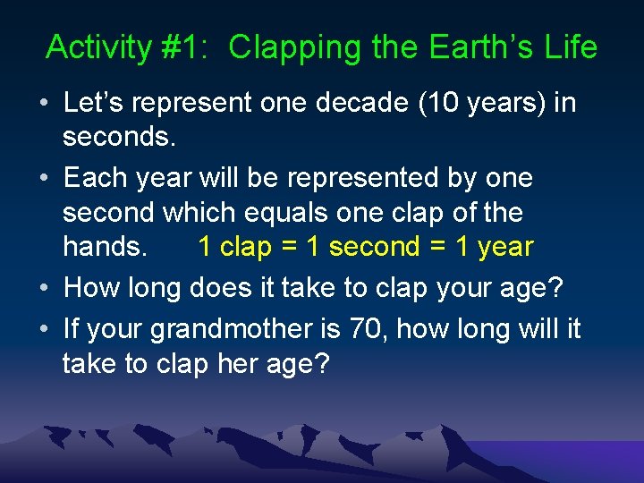 Activity #1: Clapping the Earth’s Life • Let’s represent one decade (10 years) in