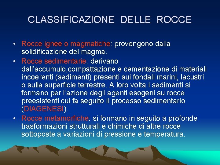 CLASSIFICAZIONE DELLE ROCCE • Rocce ignee o magmatiche: provengono dalla solidificazione del magma. •