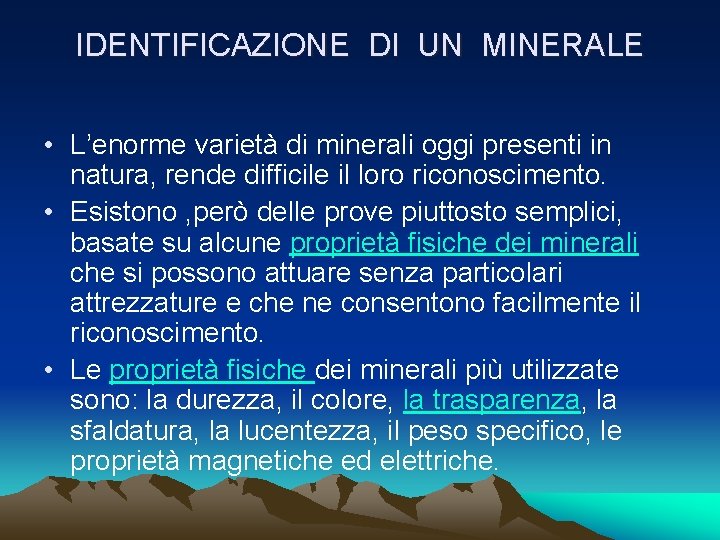 IDENTIFICAZIONE DI UN MINERALE • L’enorme varietà di minerali oggi presenti in natura, rende