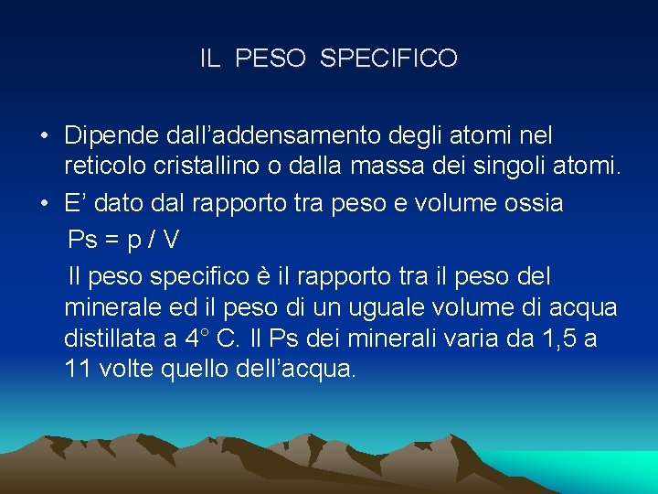 IL PESO SPECIFICO • Dipende dall’addensamento degli atomi nel reticolo cristallino o dalla massa