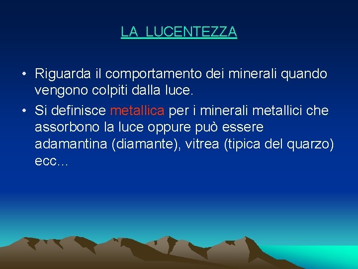 LA LUCENTEZZA • Riguarda il comportamento dei minerali quando vengono colpiti dalla luce. •