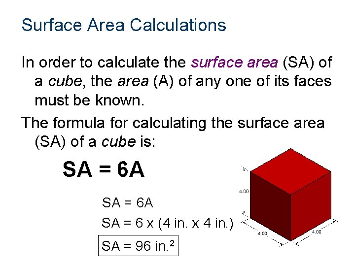 Surface Area Calculations In order to calculate the surface area (SA) of a cube,