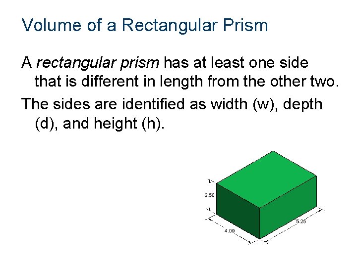 Volume of a Rectangular Prism A rectangular prism has at least one side that