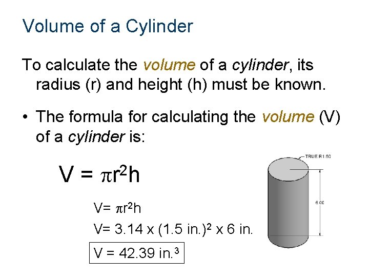 Volume of a Cylinder To calculate the volume of a cylinder, its radius (r) Volume of a Cylinder To calculate the volume of a cylinder, its radius (r)