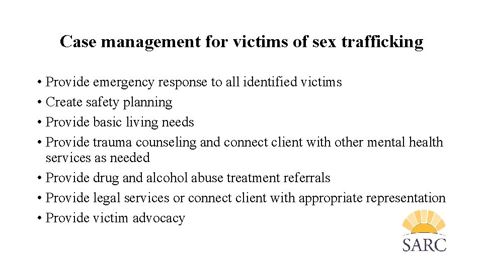 Case management for victims of sex trafficking • Provide emergency response to all identified