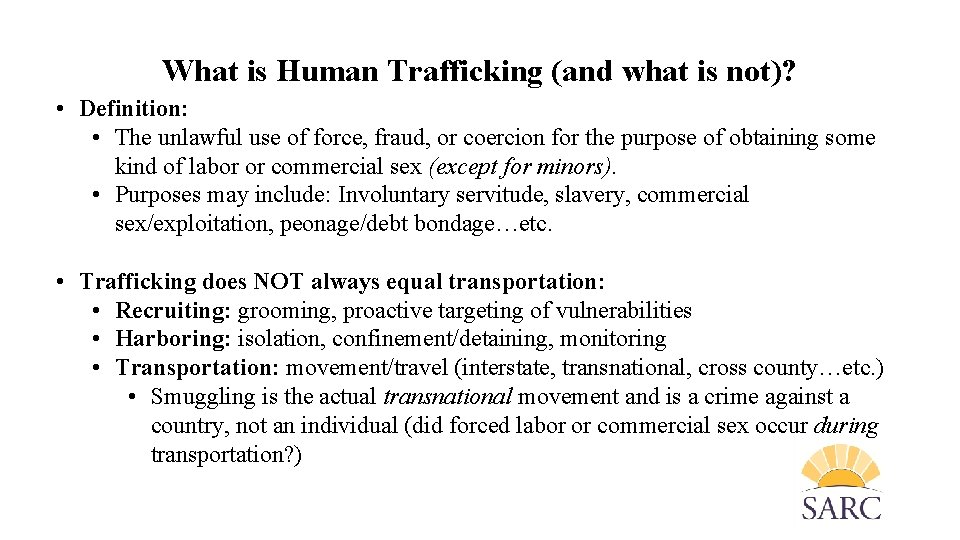 What is Human Trafficking (and what is not)? • Definition: • The unlawful use