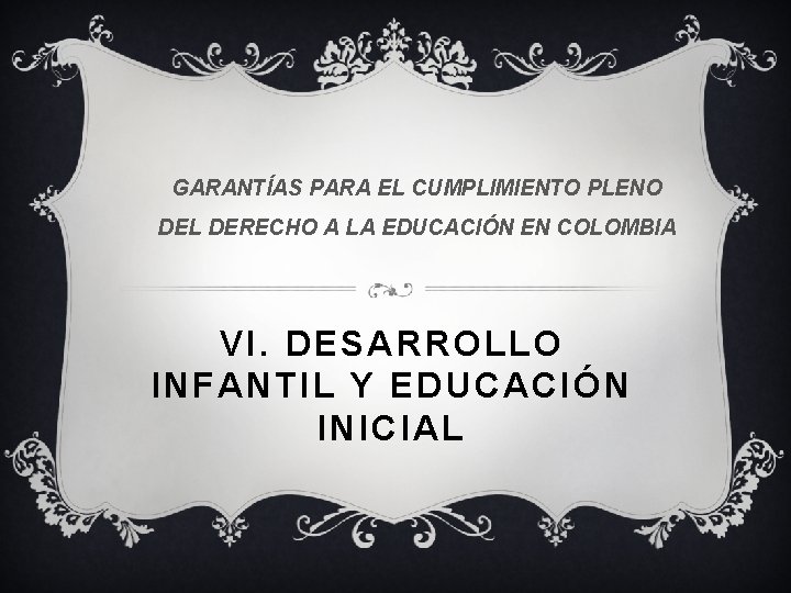 GARANTÍAS PARA EL CUMPLIMIENTO PLENO DEL DERECHO A LA EDUCACIÓN EN COLOMBIA VI. DESARROLLO