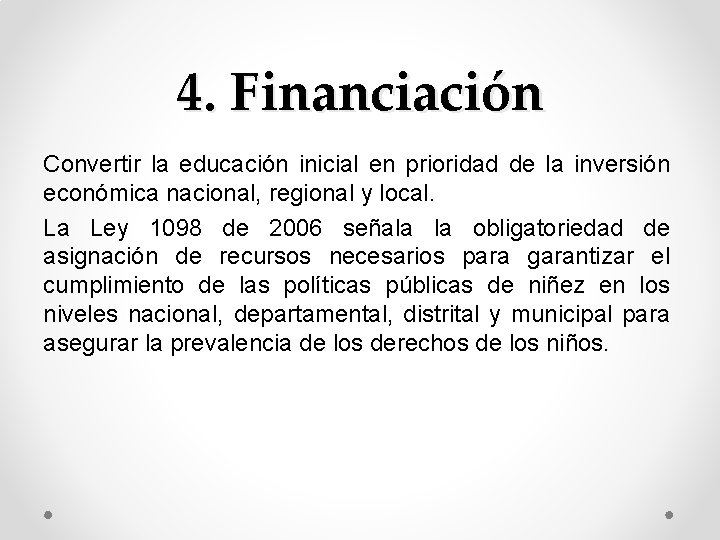 4. Financiación Convertir la educación inicial en prioridad de la inversión económica nacional, regional