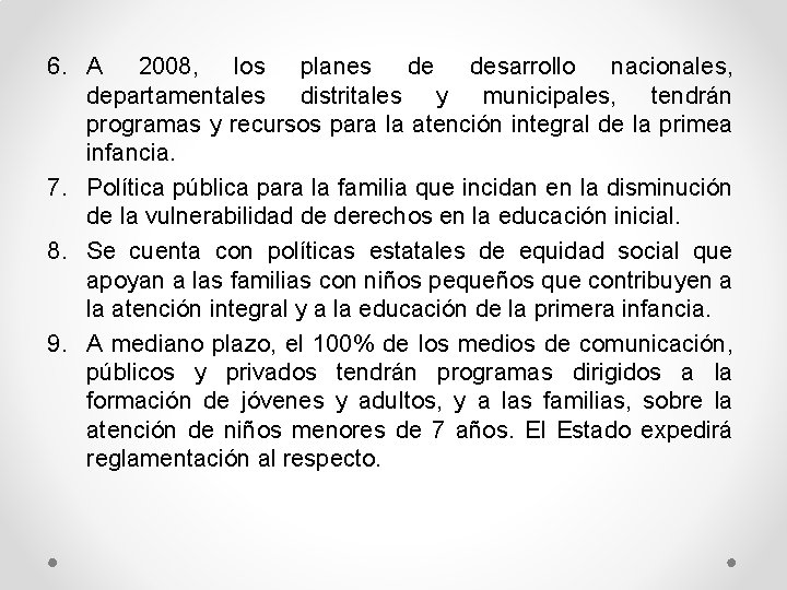 6. A 2008, los planes de desarrollo nacionales, departamentales distritales y municipales, tendrán programas