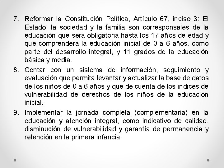 7. Reformar la Constitución Política, Artículo 67, inciso 3: El Estado, la sociedad y