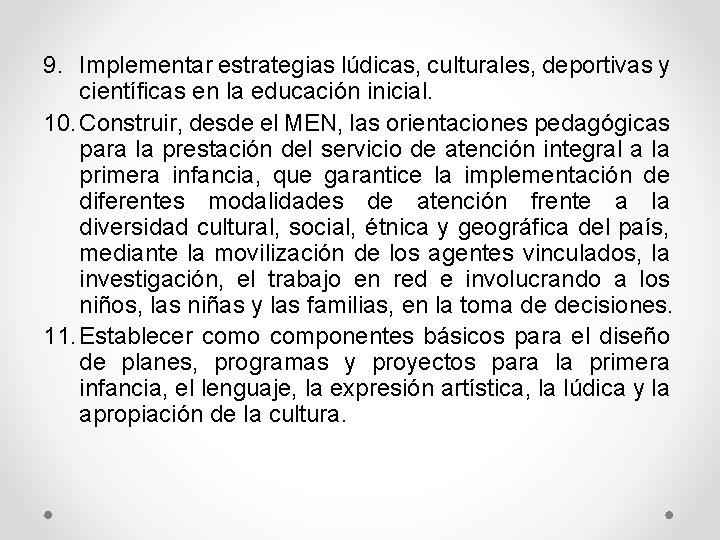 9. Implementar estrategias lúdicas, culturales, deportivas y científicas en la educación inicial. 10. Construir,