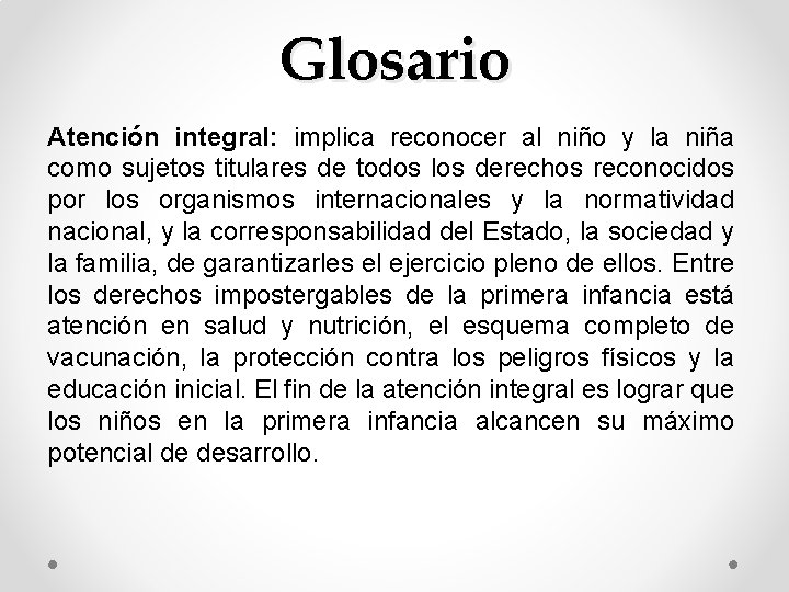 Glosario Atención integral: implica reconocer al niño y la niña como sujetos titulares de