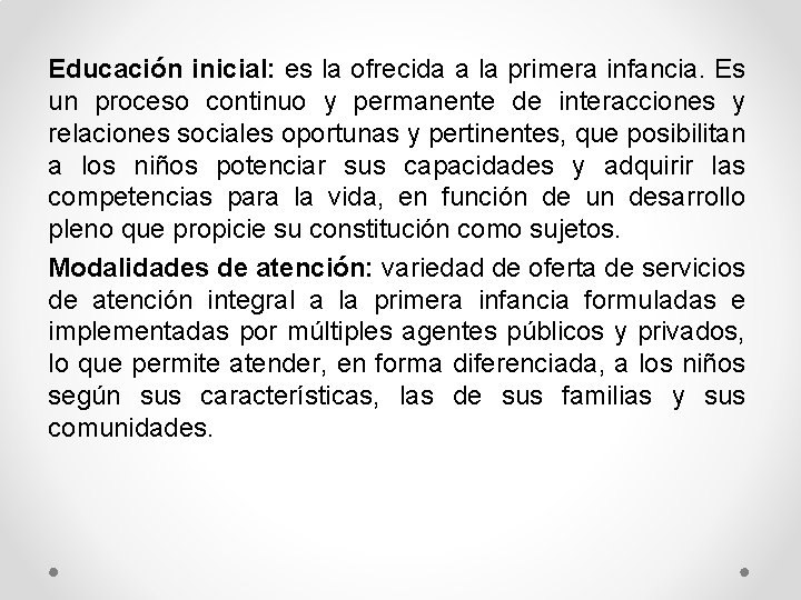 Educación inicial: es la ofrecida a la primera infancia. Es un proceso continuo y