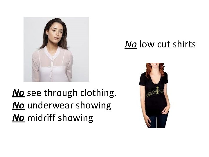 No low cut shirts No see through clothing. No underwear showing No midriff showing