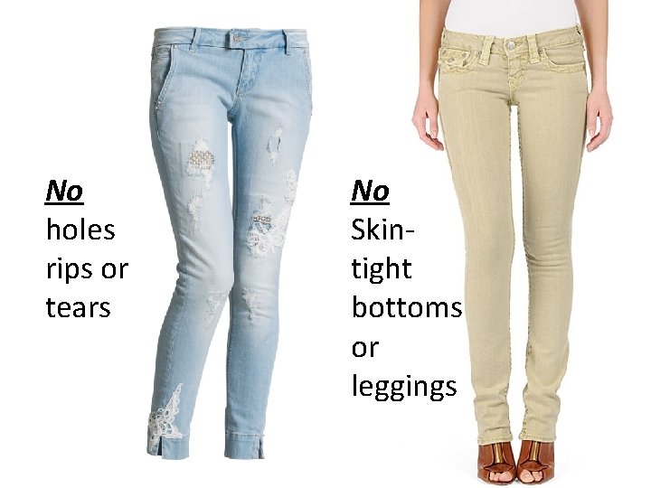 No holes rips or tears No Skintight bottoms or leggings 