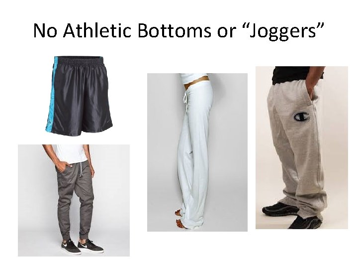 No Athletic Bottoms or “Joggers” 