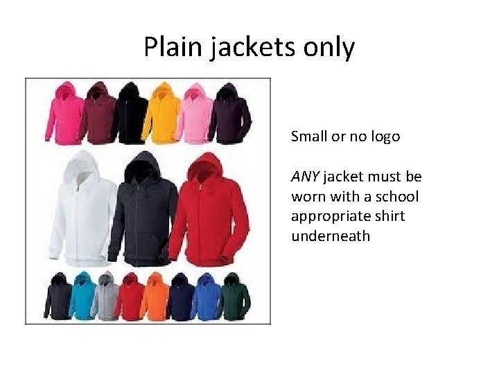 Plain jackets only Small or no logo ANY jacket must be worn with a