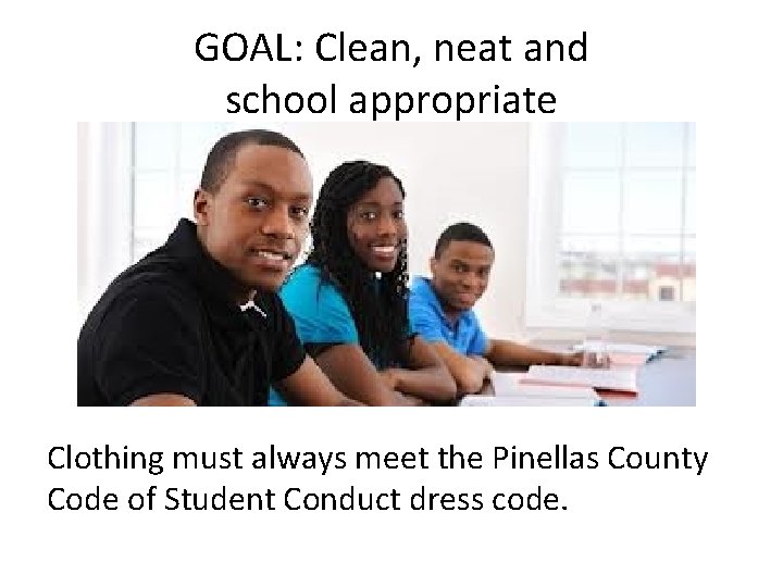 GOAL: Clean, neat and school appropriate Clothing must always meet the Pinellas County Code